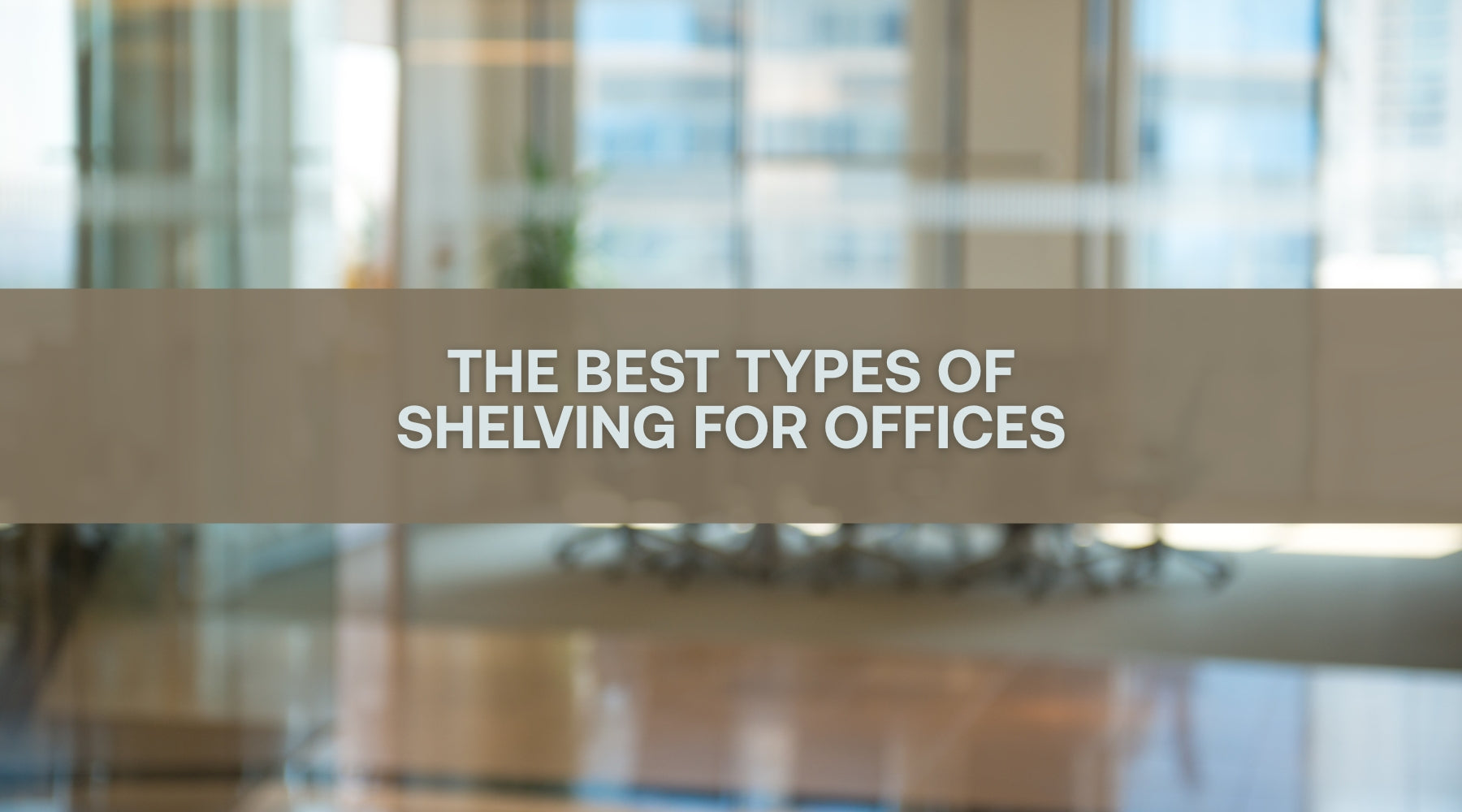 The Best Types of Shelving for Offices